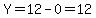 Y=12-0=12