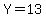Y=13