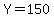 Y=150