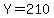 Y=210