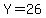Y=26