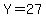 Y=27