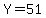 Y=51