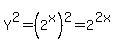Y%5E2=%282%5Ex%29%5E2+=+2%5E%282x%29