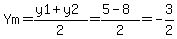 Ym=%28y1%2By2%29%2F2=%285-8%29%2F2=-3%2F2