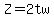 Z=2tw