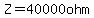 Z=40000ohm