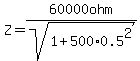 Z=60000ohm%2Fsqrt%281%2B500%2A0.5%5E2%29