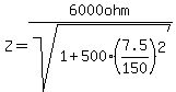 Z=6000ohm%2Fsqrt%281%2B500%287.5%2F150%29%5E2%29