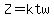 Z=ktw