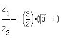 Z%5B1%5D%2FZ%5B2%5D=-%283%2F2%29%28sqrt%283%29-i%29
