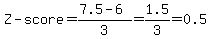Z-score+=+%287.5+-+6%29%2F3=+1.5%2F3+=+0.5