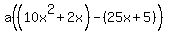 a%28%2810x%5E2%2B2x%29-%2825x%2B5%29%29