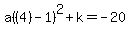 a%28%284%29-1%29%5E2%2Bk=-20