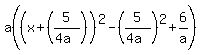a%28%28x%2B%285%2F%284a%29%29%29%5E2-%285%2F%284a%29%29%5E2%2B6%2Fa%29