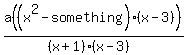 a%28%28x%5E2-something%29%28x-3%29%29%2F%28%28x%2B1%29%28x-3%29%29