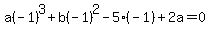a%28-1%29%5E3%2Bb%28-1%29%5E2-5%28-1%29%2B2a=0
