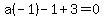 a%28-1%29-1%2B3=0