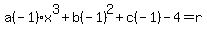 a%28-1%29x%5E3%2Bb%28-1%29%5E2%2Bc%28-1%29-4=r