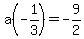 a%28-1%2F3%29=-9%2F2