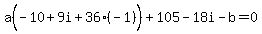 a%28-10%2B9i%2B36%28-1%29%5E%22%22%29%2B105-18i-b=0