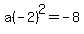 a%28-2%29%5E2=-8
