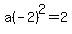 a%28-2%29%5E2=2
