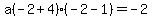 a%28-2%2B4%29%28-2-1%29=-2