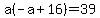 a%28-a%2B16%29=39%0D%0A%7B%7B%7B-a%5E2%2B16a=39