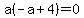 a%28-a%2B4%29=0