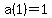 a%281%29=1