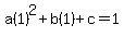 a%281%29%5E2+%2B+b%281%29+%2B+c+=+1