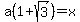 a%281%2Bsqrt%283%29%29=x