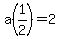 a%281%2F2%29=+2