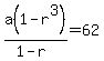 a%281-r%5E3%29%2F%281-r%29=62