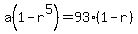 a%281-r%5E5%29=93%281-r%29