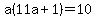 a%2811a%2B1%29=10