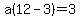 a%2812-3%29+=+3