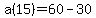 a%2815%29+=+60+-+30