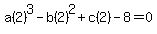 a%282%29%5E3-b%282%29%5E2%2Bc%282%29-8=0