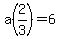a%282%2F3%29+=+6