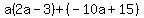 a%282a-3%29%2B%28-10a%2B15%29