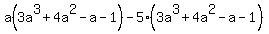 a%283a%5E3%2B4a%5E2-a-1%29-5%283a%5E3%2B4a%5E2-a-1%29
