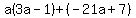 a%283a-1%29%2B%28-21a%2B7%29