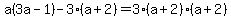 a%283a-1%29+-+3%28a%2B2%29+=+3%28a%2B2%29%28a%2B2%29