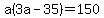 a%283a-35%29=150