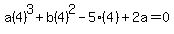 a%284%29%5E3%2Bb%284%29%5E2-5%284%29%2B2a=0