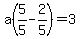 a%285%2F5-2%2F5%29=3