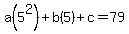 a%285%5E2%29%2Bb%285%29%2Bc+=+79