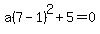 a%287-1%29%5E2%2B5=0